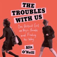 Troubles with Us - Alix O'Neill - audiobook