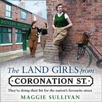 Land Girls from Coronation Street - Maggie Sullivan - audiobook