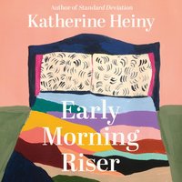 Early Morning Riser - Katherine Heiny - audiobook