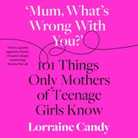 'Mum, What's Wrong with You?' - Lorraine Candy - audiobook