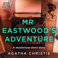 Mr Eastwood's Adventure: An Agatha Christie Short Story - Agatha Christie - audiobook