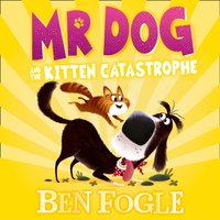 Mr Dog and the Kitten Catastrophe - Ben Fogle - audiobook
