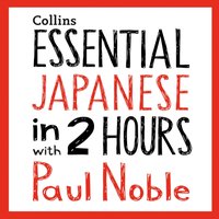 Essential Japanese in 2 hours with Paul Noble - Paul Noble - audiobook