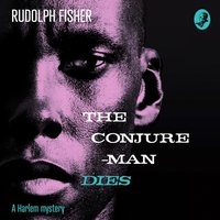 Conjure-Man Dies: A Harlem Mystery: The first ever African-American crime novel