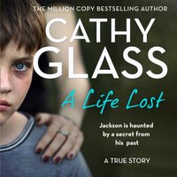 Life Lost: Jackson Is Haunted by a Secret from His Past - Cathy Glass - audiobook