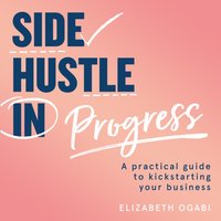 Side Hustle in Progress - Elizabeth Ogabi - audiobook