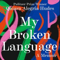 My Broken Language - Quiara Alegria Hudes - audiobook