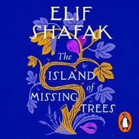 Island of Missing Trees - Elif Shafak - audiobook