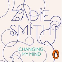 Changing My Mind - Zadie Smith - audiobook