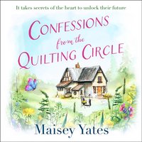 Confessions From The Quilting Circle - Maisey Yates - audiobook
