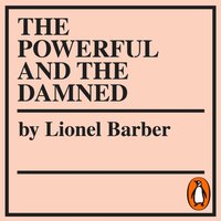 Powerful and the Damned - Lionel Barber - audiobook