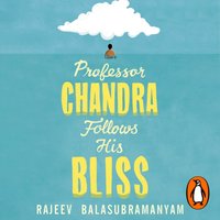 Professor Chandra Follows His Bliss - Rajeev Balasubramanyam - audiobook