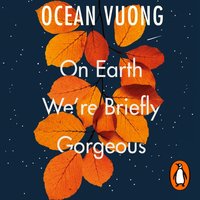 On Earth We're Briefly Gorgeous - Ocean Vuong - audiobook