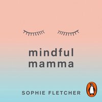 Mindful Mamma - Sophie Fletcher - audiobook