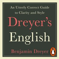 Dreyer's English: An Utterly Correct Guide to Clarity and Style - Benjamin Dreyer - audiobook