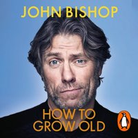 How to Grow Old - John Bishop - audiobook