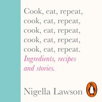 Cook, Eat, Repeat - Nigella Lawson - audiobook