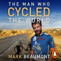 Man Who Cycled The World - Mark Beaumont - audiobook