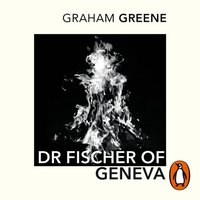 Dr Fischer of Geneva - Graham Greene - audiobook