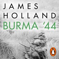 Burma '44 - James Holland - audiobook