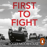 First to Fight - Roger Moorhouse - audiobook