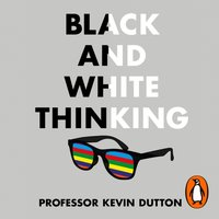 Black and White Thinking - Kevin Dutton - audiobook