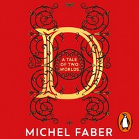 D (A Tale of Two Worlds) - Michel Faber - audiobook