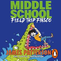 Middle School: Field Trip Fiasco - James Patterson - audiobook