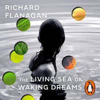 Living Sea of Waking Dreams - Richard Flanagan - audiobook