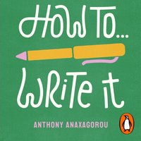 How To Write It - Anthony Anaxagorou - audiobook