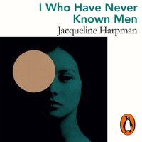 I Who Have Never Known Men - Jacqueline Harpman - audiobook