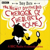 Newly Discovered Casebook of Sherlock Holmes: A BBC Radio Comedy Series - Tony Hare - audiobook