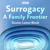 Surrogacy: A Family Frontier - Dustin Lance Black - audiobook