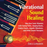 Vibrational Sound Healing - Erica Longdon - audiobook