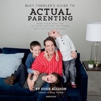 Busy Toddler's Guide to Actual Parenting - Susie Allison - audiobook