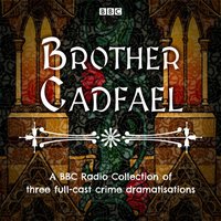 Brother Cadfael: A BBC Radio Collection of three full-cast dramatisations