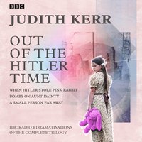 Out of the Hitler Time: When Hitler Stole Pink Rabbit, Bombs on Aunt Dainty, A Small Person Far Away - Judith Kerr - audiobook