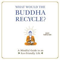 What Would the Buddha Recycle? - Fajer Al-Kaisi - audiobook