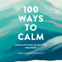 100 Ways to Calm - Tyler Scowcroft - audiobook