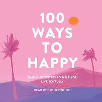 100 Ways to Happy - Catherine Ho - audiobook