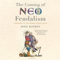 Coming of Neo-Feudalism - Joel Kotkin - audiobook