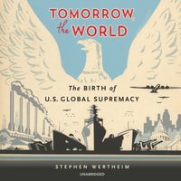 Tomorrow, the World - Stephen Wertheim - audiobook