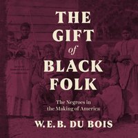 Gift of Black Folk - W. E. B. Du Bois - audiobook