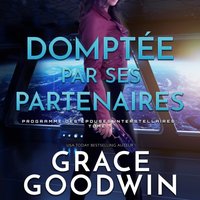 Domptee par Ses Partenaires - Grace Goodwin - audiobook
