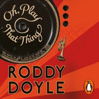 Oh, Play That Thing - Roddy Doyle - audiobook