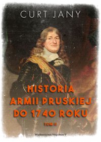 Historia armii pruskiej do 1740 roku. Tom 2 - Curt Jany - ebook