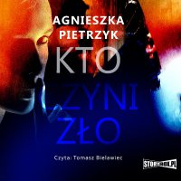 Kto czyni zło - Agnieszka Pietrzyk - audiobook