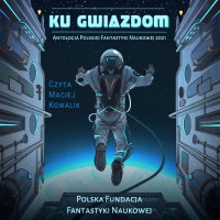 Ku Gwiazdom: Antologia Polskiej Fantastyki Naukowej 2021 - Autor zbiorowy - audiobook