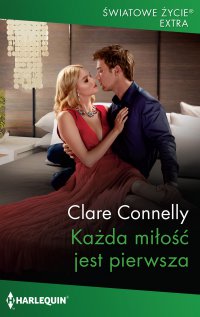 Każda miłość jest pierwsza - Clare Connelly - ebook