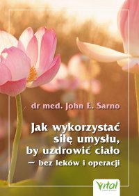 Jak wykorzystać siłę umysłu, by uzdrowić ciało - M.D. Dr. John E. Sarno - ebook